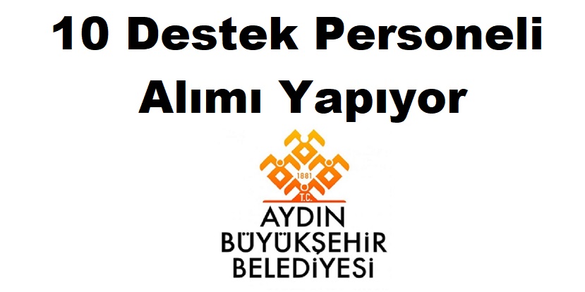 Aydın Büyükşehir Belediyesi 10 Destek Personeli Alımı