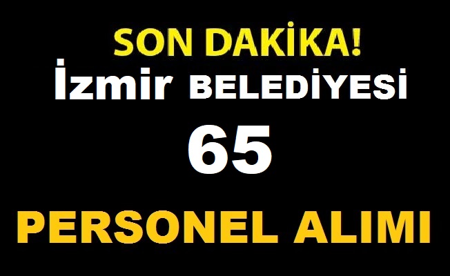 İzmir Büyükşehir Belediyesi 65 Kamu Personeli Alımı