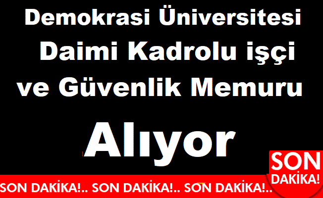 İzmir Demokrasi Üniversitesi Daimi Kadrolu işçi ve Güvenlik Memuru Alıyor