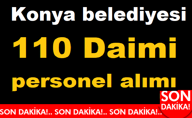 Konya belediyesi 110 Daimi Şoför personeli alımı