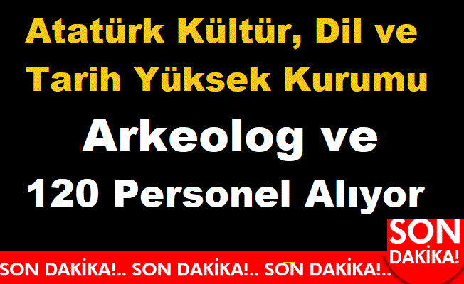 Atatürk Kültür, Dil ve Tarih Yüksek Kurumu 120 Arkeolog , Restoratör  ve Müze Araştırmacısı Alıyor