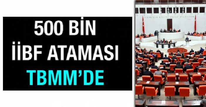 500 bin İİBF Atama Sorunu TBMM'de