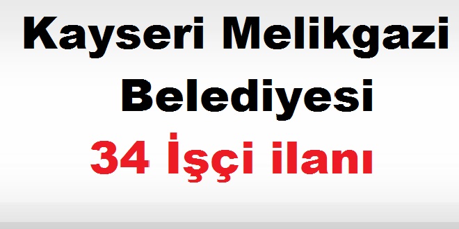 Kayseri Melikgazi Belediyesi 34 İşçi KARİYER İLANI