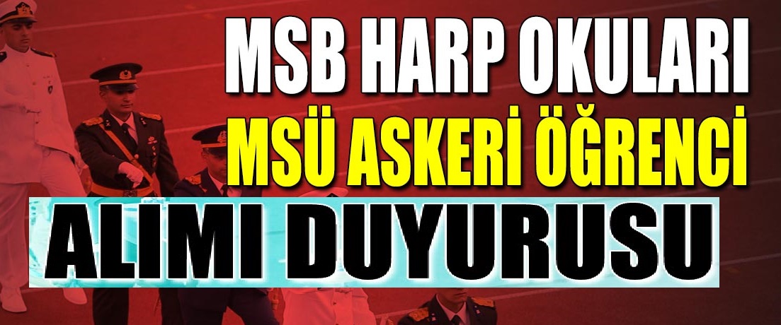 MSÜ Askeri Öğrenci Alımları MSB Harp Okulları Resmi duyurusu