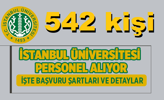 İstanbul Üniversitesi Haziran ayı 542 Kişilik DEV iş ilanı Yayınlamıştır!
