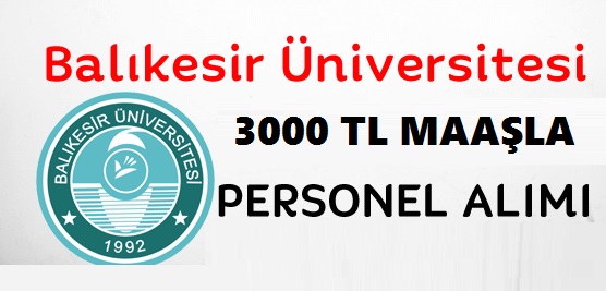 Balıkesir Üniversitesi 93 Daimi Kadrolu Sürekli Personel Alacaktır
