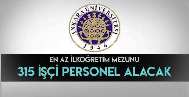 Daimi 4/D Sürekli Ankara Üniversitesi 315 İşçi Alımı Yapacaktır