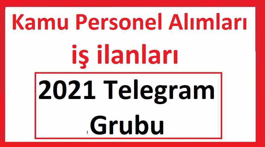 İşkur iş ilanları Kamu Personeli Alımları 2021 Telegram Grubu