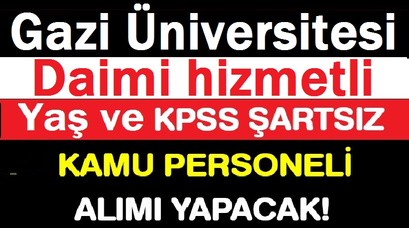 Ankara Gazi Üniversite Kadrolu Hizmetli Alımı Yapacaktır