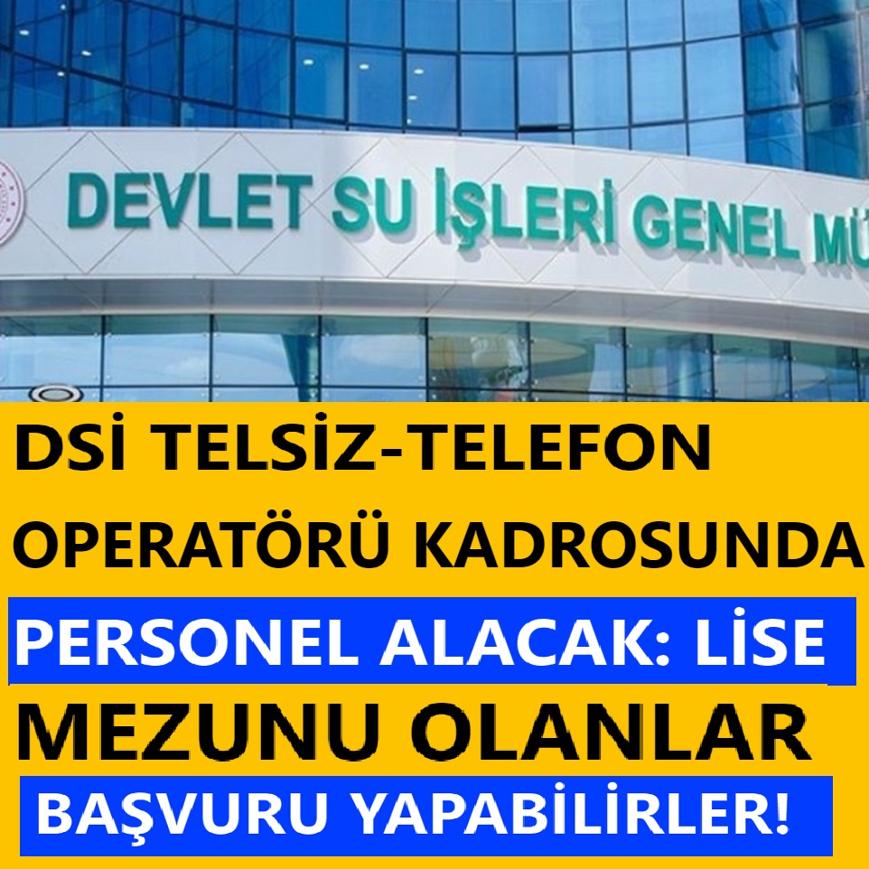DSİ Telsiz-Telefon Operatörü kadrosunda personel alacak: