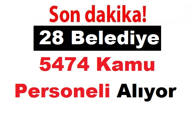 28 Belediye 4374 Kamu Personeli Alıyor ÖZEL HABER
