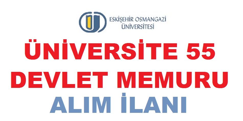 Eskişehir Osmangazi Üniversitesi 55 Kamudan Kariyer Memur Alımı