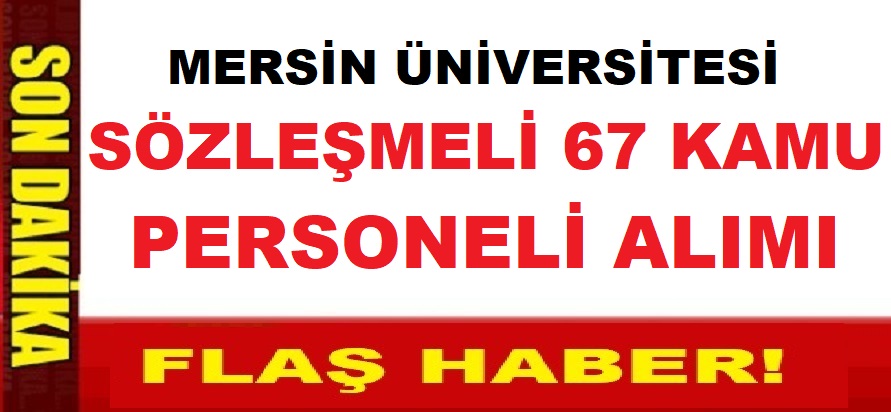 Mersin Üniversitesi Sözleşmeli 67 Kamu Personeli Alacak