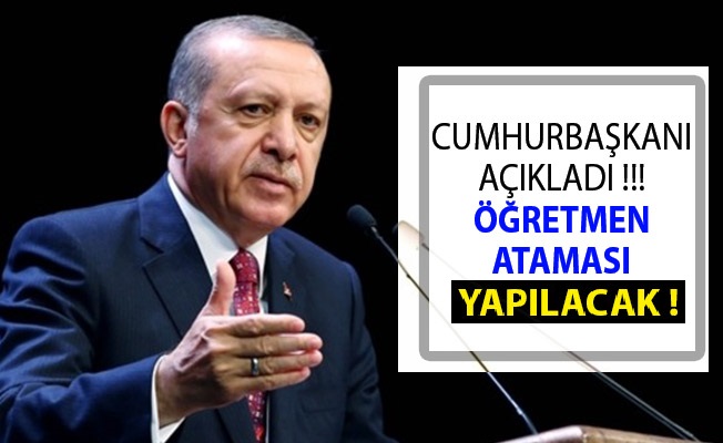 Erdoğan'dan Son Dakika Mart 2019 Öğretmen Ataması Açıklaması!