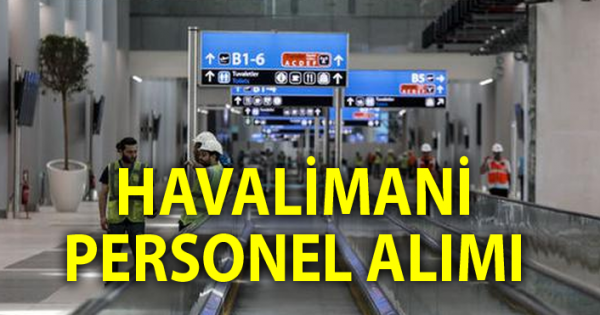 KPSS şartsız İstanbul havalimanı Güvenlik Görevlisi alımı