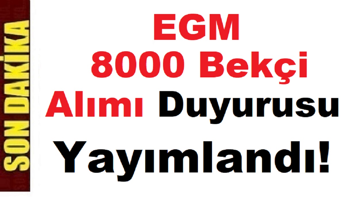 EGM 8000 Bekçi Alımı Duyurusu Yayımlandı!