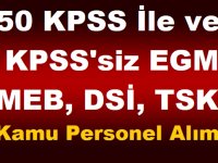 50 KPSS İle ve KPSS'siz EGM, MEB, DSİ, TSK Kamu Personel Alımı - İşkur iş ilanları 2019