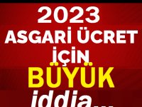 2023 Yılı Asgari ücret için büyük iddia