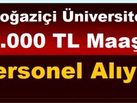 Boğaziçi Üniversitesi 14.000 TL Maaşla Personel Alıyor