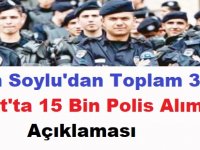 Süleyman Soylu: Mart Ayında 15 Bin Toplam 30 Bin Polis Alacağız